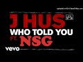 J HUS Who Told You ft NSG (Audio) {Remix}