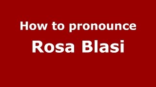 How to pronounce Rosa Blasi
