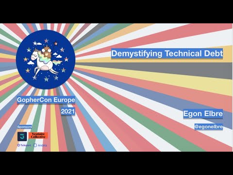 GopherCon Europe 2021: Egon Elbre - Demystifying Technical Debt