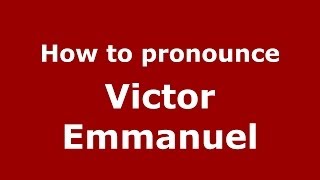 How to pronounce Victor Emmanuel