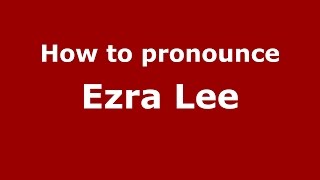 How to pronounce Ezra Lee