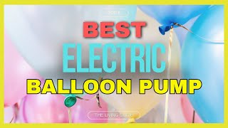 🔥 Best Electric Balloon Pump in 2025 ☑️ TOP 5 ☑️