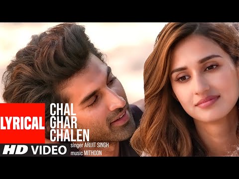 LYRICAL: Chal Ghar Chalen | Malang | Aditya R K, Disha P | Mithoon ft. Arijit Singh, Sayeed Quadri