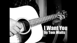 I Want You by Tom Waits - Cover