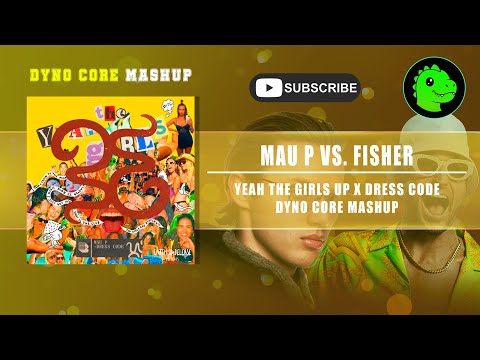 Yeah The Girls x Dress Code / FISHER vs. Mau P [Dyno Core Mashup]