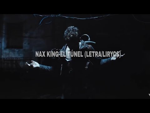 Nax King-El túnel(Letra/Lirycs)