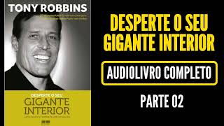 DESPERTE O SEU GIGANTE INTERIOR |AUDIOLIVRO TONY ROBBINS Parte 02