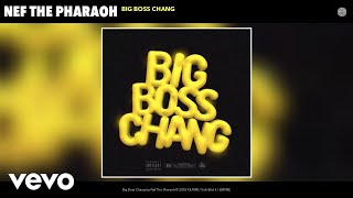 Nef The Pharaoh - Big Boss Chang (Audio)