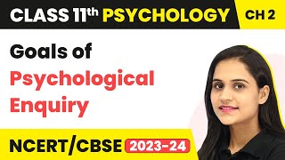 Class 11 Psychology Chapter 2 | Goals of Psychological Enquiry - Methods of Enquiry in Psychology
