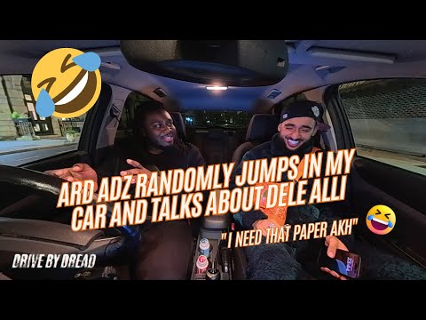 Drive By Dread EP15: Ard Adz Randomly Jumps In My Car And Talks About The Money Dele Alli Owed 🤣