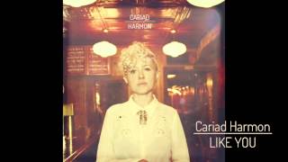 Cariad Harmon - Like You
