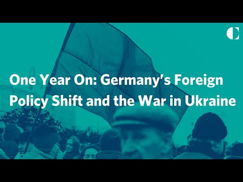 One Year On: Germany’s Foreign Policy Shift and the War in Ukraine