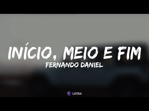Fernando Daniel - início, meio e fim (Letra)