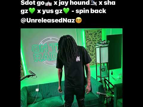 Sdot go x jay hound x sha gz x yus gz - spin back (text me @UnreleasedNaz on ig if wanna kop )