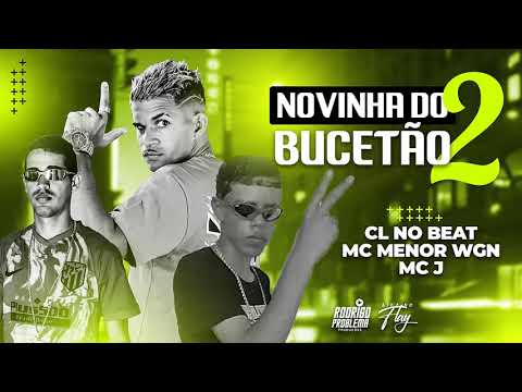 CL NO BEAT, MC J, MC MRNOR WGN - NOVINHA DO BUCETÃO 2 - BREGA FUNK