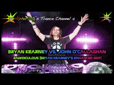 Bryan Kearney vs. John O'Callaghan - Rawdiculous [Bryan Kearney's Enhanced Edit] ★