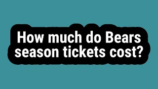 How much do Bears season tickets cost?