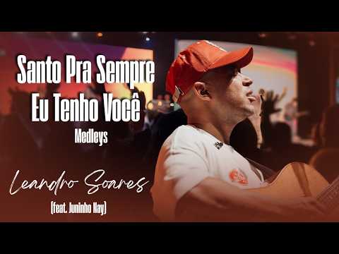 Santo pra Sempre, Eu Tenho Você e outras (ao vivo) - Leandro Soares (feat Juninho Nay)