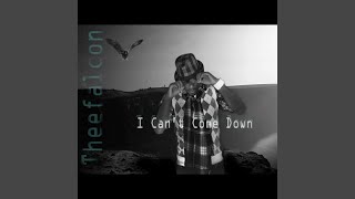 I Can't Come Down