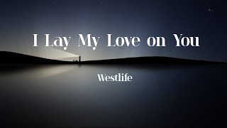 Download lagu Westlife  - I Lay My Love on You (lyrics) mp3