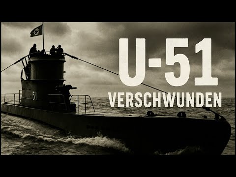 U-51: Das Verschwinden im Atlantik — Die ganze Geschichte
