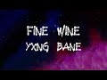 Yxng Bane - Fine Wine (Lyrics)