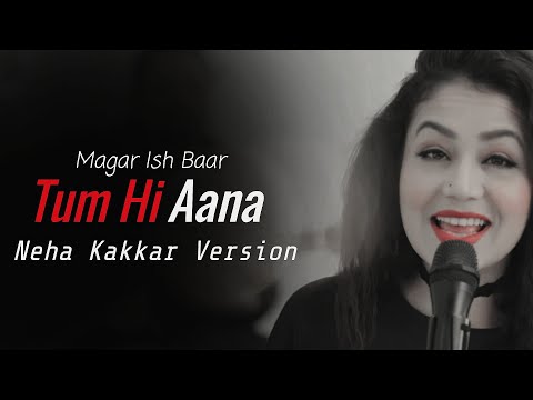 Tum hi Aana Neha Kakkar Version Lyrics