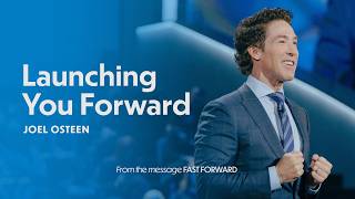 Launching You Forward | Joel Osteen