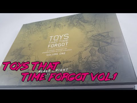 TOYS THAT TIME FORGOT: A VISUAL HISTORY OF UNPRODUCED ACTION FIGURES VOLUME 1