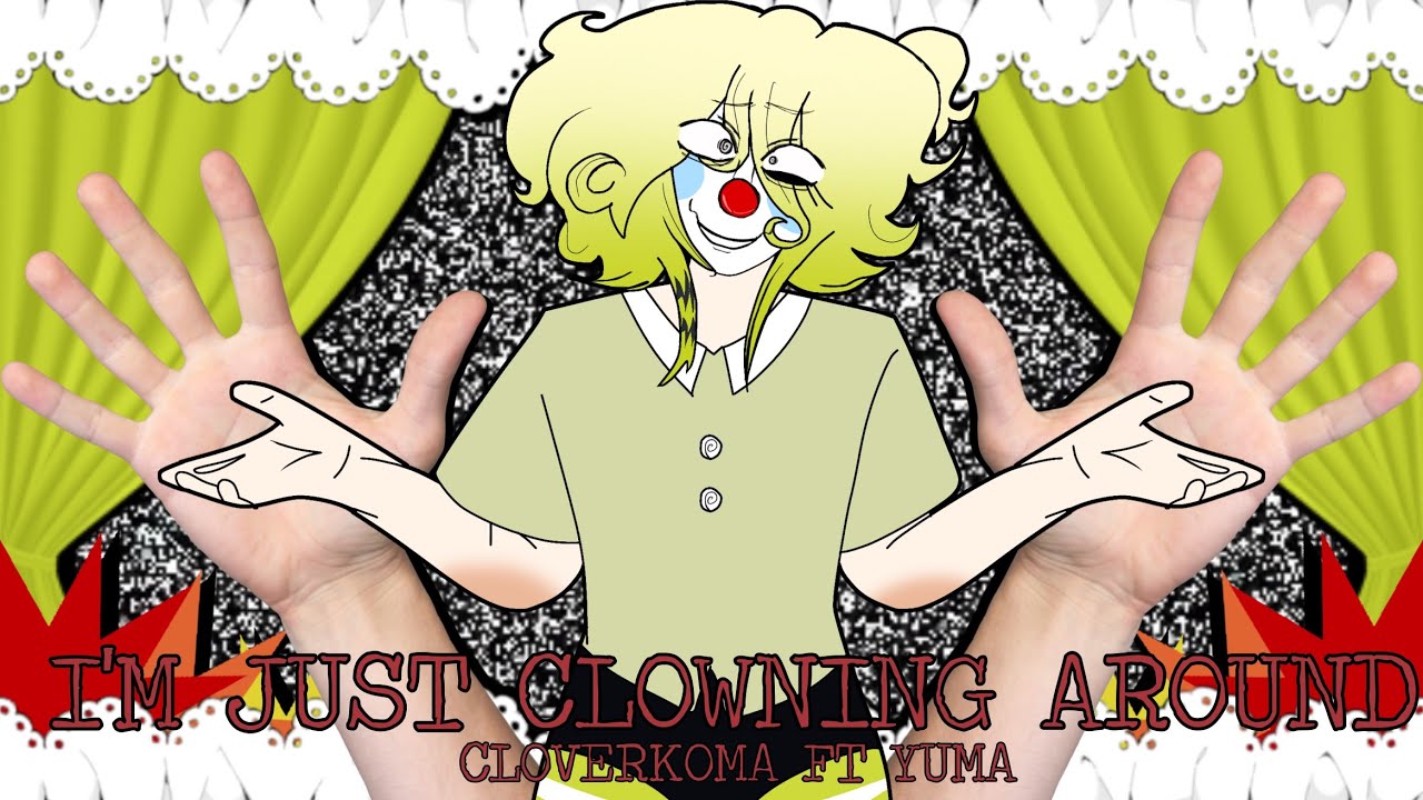 I'M JUST CLOWNING AROUND