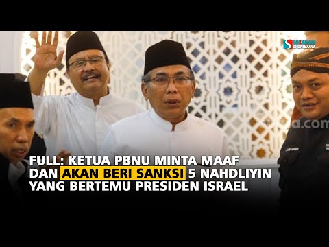 Full: Ketua PBNU Minta Maaf dan Akan Beri Sanksi 5 Nahdliyin Yang Bertemu Presiden Israel