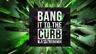 Bang It To The Curb - (Kasion Remix) - Far East Movement &amp; Sidney Samson