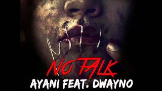 Ayani Ft Dwayno - No Talk [MARCH 2014] Don Jalys