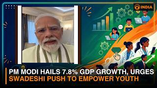 PM Modi hails 7.8% GDP growth, urges swadeshi push to empower youth
