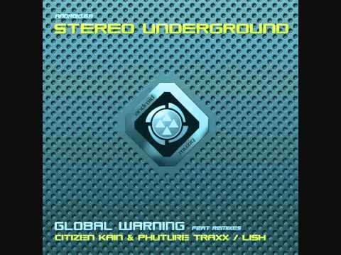 Stereo Underground - Global Warning (Citizen Kain & Phuture Traxx Remix)