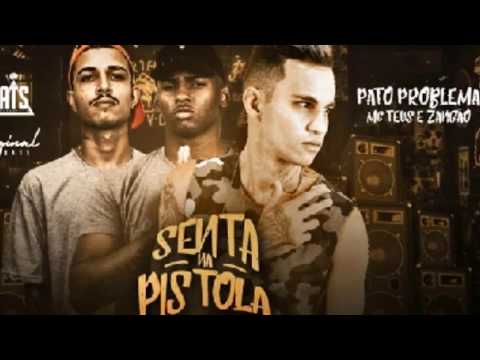 Pato Problema Feat. MC Teus e MC Zangão - SENTA NA PISTOLA
