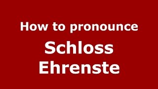 How to pronounce Schloss Ehrenste