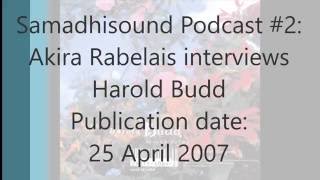 Akira Rabelais Interviews Harold Budd Samadhisound Podcast #2 2007