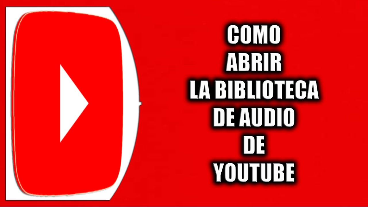 Cómo abrir la biblioteca de audio de YouTube