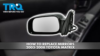 How to Replace Mirrors 2003-2008 Toyota Matrix