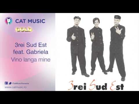 3rei Sud Est feat. Gabriela - Vino langa mine