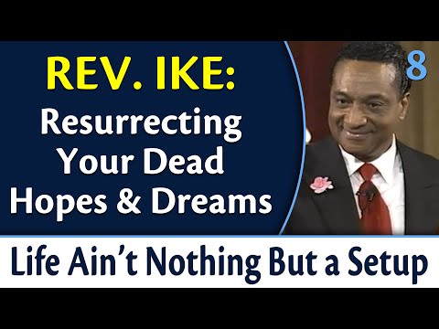 Resurrecting Your Dead Hopes and Dreams | Rev. Ike's Life Ain't Nothing But a Setup, Part 8