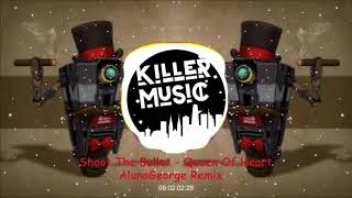 Shoot The Bullet - Queen Of Heart // AlunaGeogre remix