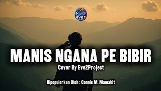 Download lagu Manis Ngana Pe Bibir - Cover By Eve2Project | Lagu Manado Populer mp3