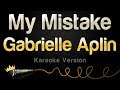 Gabrielle Aplin - My Mistake (Karaoke Version)