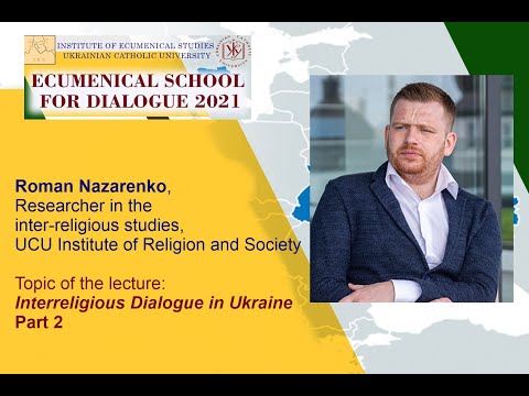 Roman Nazarenko “Interreligious Dialogue in Ukraine. Part II”