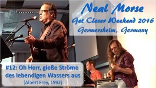 2016-12 Neal Morse - Oh Herr, giesse Stroeme ... - Get Closer Weekend