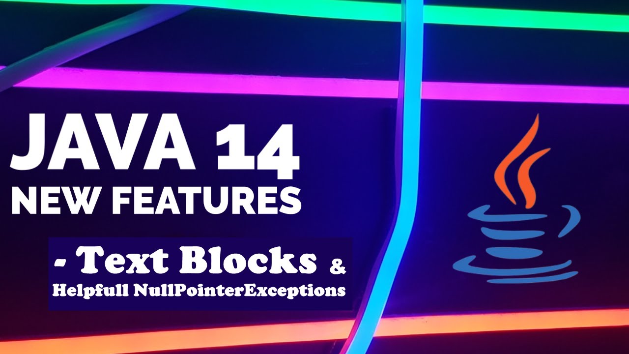 Java 14 New Features : Text Blocks & Helpfull NullPointerExceptions