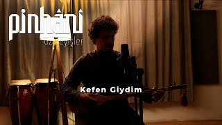 Pinhâni - Kefen Giydim