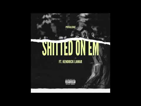 Privaledge - Shitted on Em ft. Kendrick Lamar